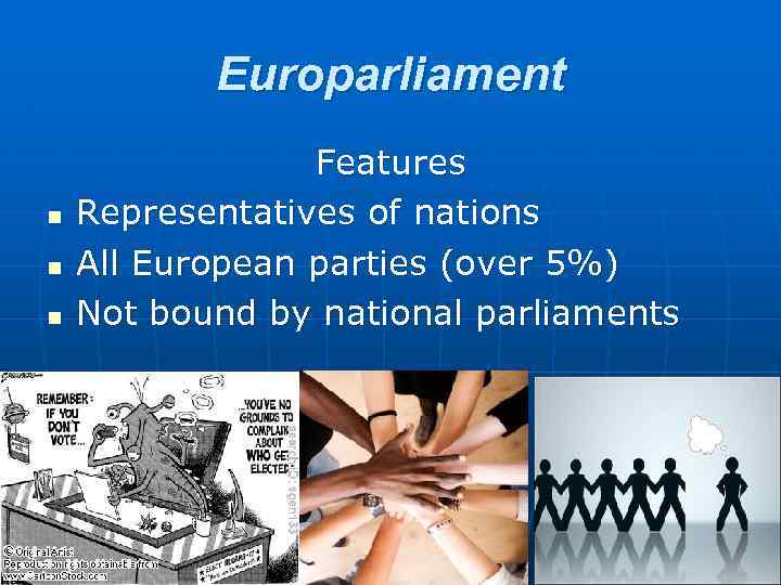 Europarliament n n n Features Representatives of nations All European parties (over 5%) Not