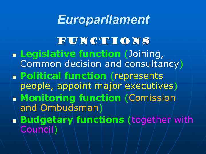 Europarliament n n Functions Legislative function (Joining, Common decision and consultancy) Political function (represents