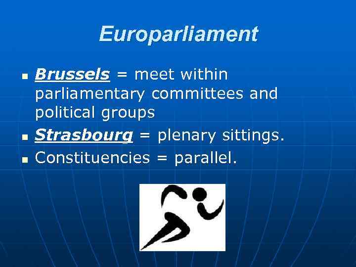 Europarliament n n n Brussels = meet within parliamentary committees and political groups Strasbourg