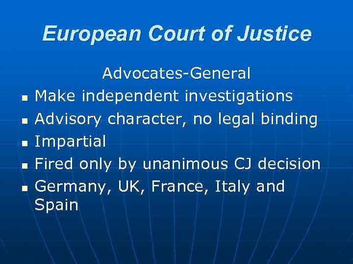 European Court of Justice n n n Advocates-General Make independent investigations Advisory character, no
