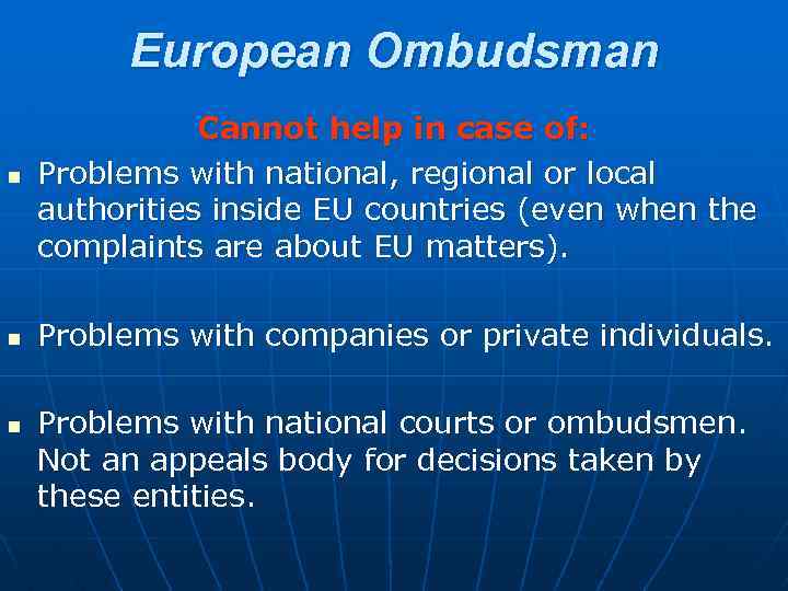 European Ombudsman n Cannot help in case of: Problems with national, regional or local