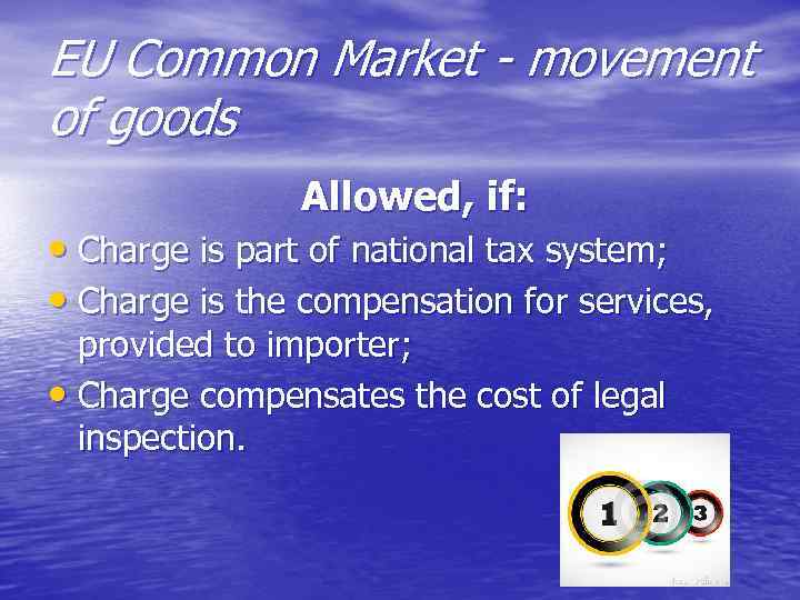 EU Common Market - movement of goods Allowed, if: • Charge is part of