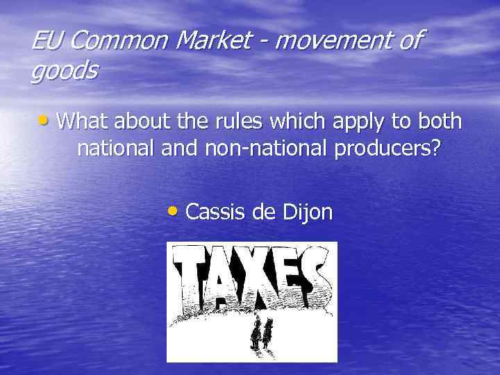 EU Common Market - movement of goods • What about the rules which apply