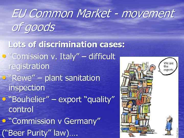 EU Common Market - movement of goods Lots of discrimination cases: • “Comission v.