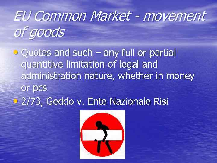 EU Common Market - movement of goods • Quotas and such – any full