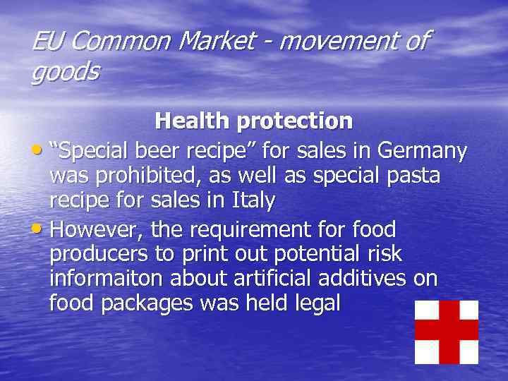EU Common Market - movement of goods Health protection • “Special beer recipe” for
