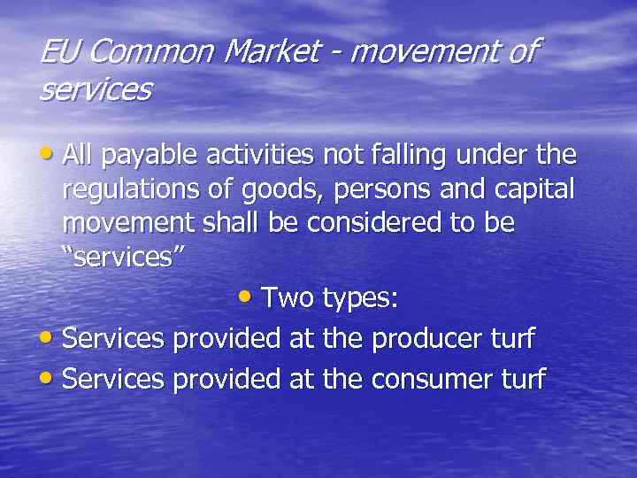 EU Common Market - movement of services • All payable activities not falling under