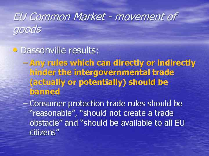 EU Common Market - movement of goods • Dassonville results: – Any rules which