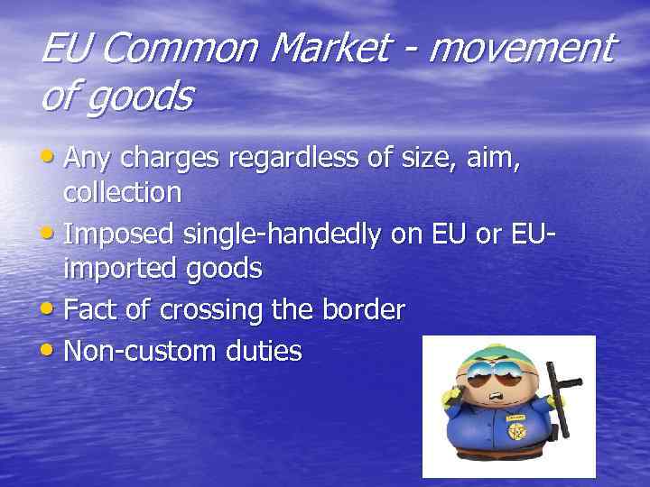 EU Common Market - movement of goods • Any charges regardless of size, aim,
