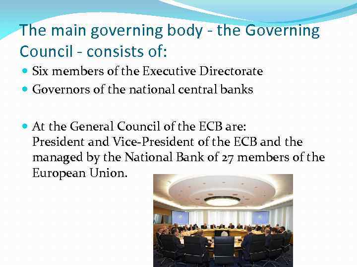 The main governing body - the Governing Council - consists of: Six members of