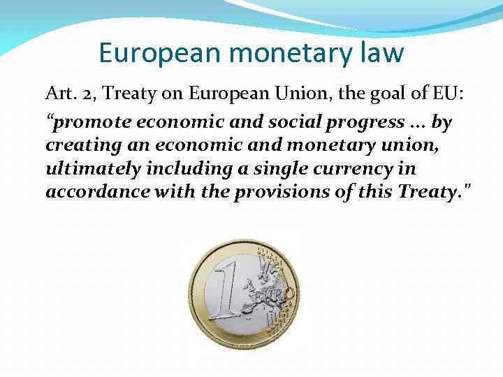 European monetary law Art. 2, Treaty on European Union, the goal of EU: “promote