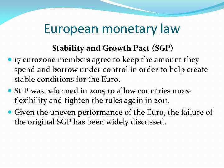 European monetary law Stability and Growth Pact (SGP) 17 eurozone members agree to keep