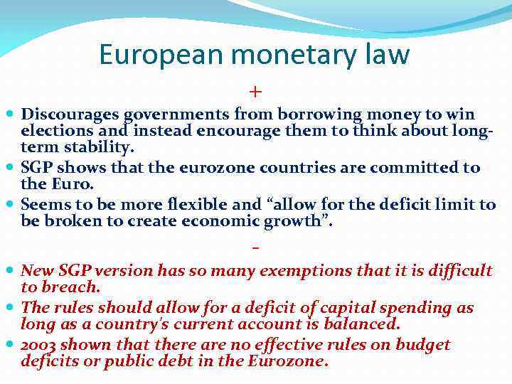 European monetary law + Discourages governments from borrowing money to win elections and instead