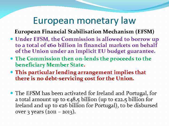 European monetary law European Financial Stabilisation Mechanism (EFSM) Under EFSM, the Commission is allowed