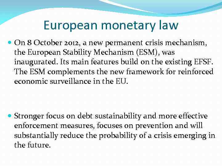 European monetary law On 8 October 2012, a new permanent crisis mechanism, the European