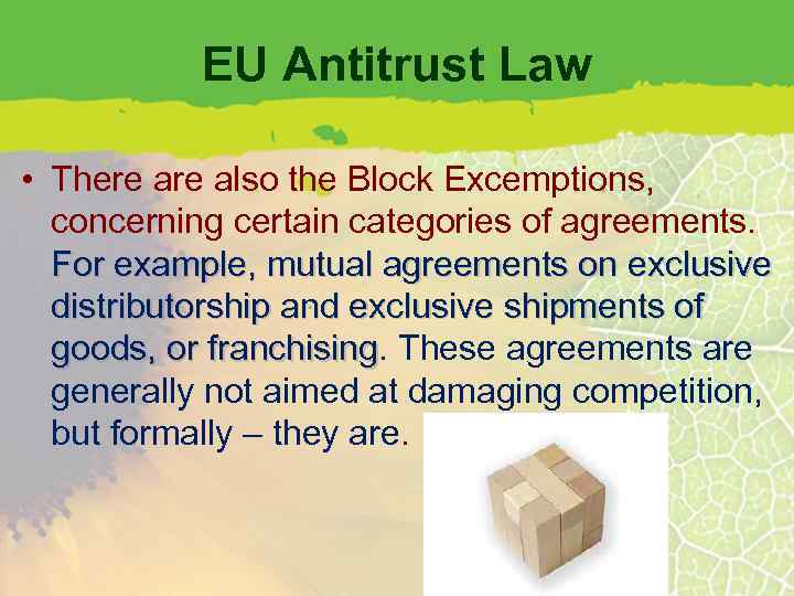 EU Antitrust Law • There also the Block Excemptions, concerning certain categories of agreements.