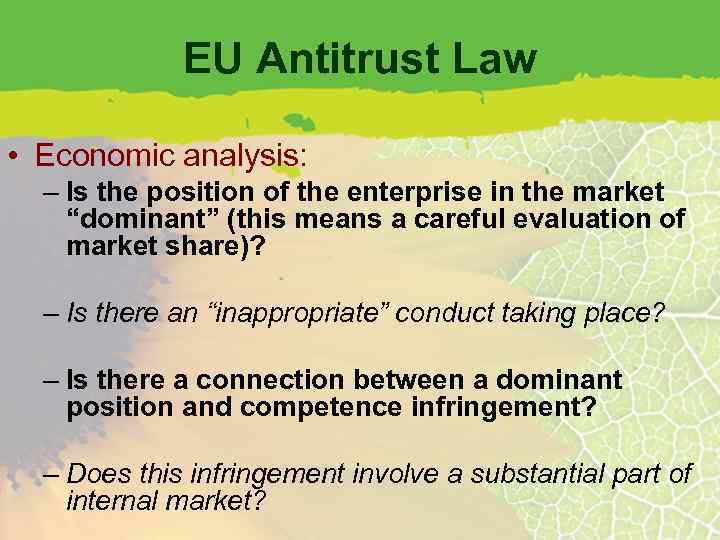 EU Antitrust Law • Economic analysis: – Is the position of the enterprise in