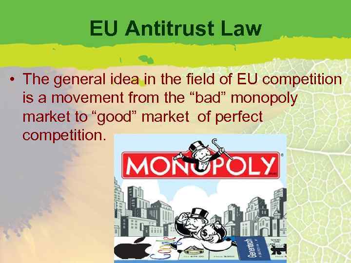 EU Antitrust Law • The general idea in the field of EU competition is