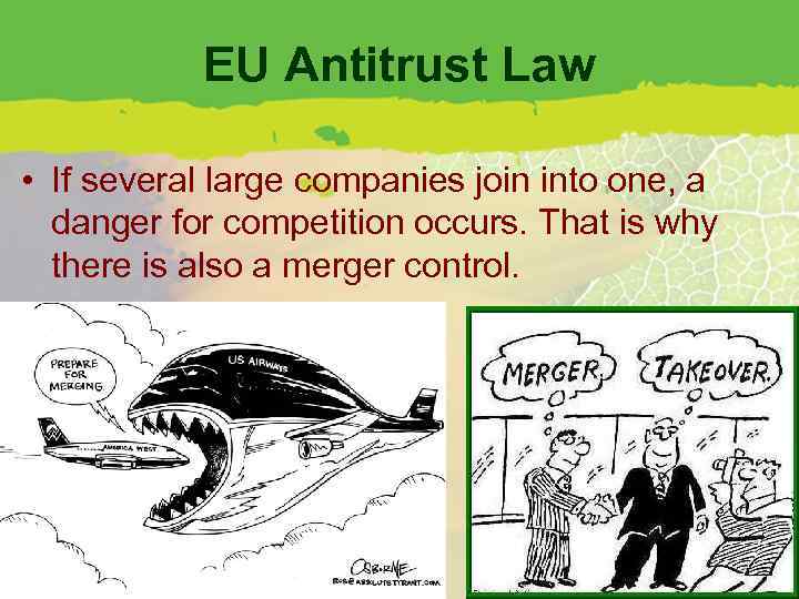 EU Antitrust Law • If several large companies join into one, a danger for