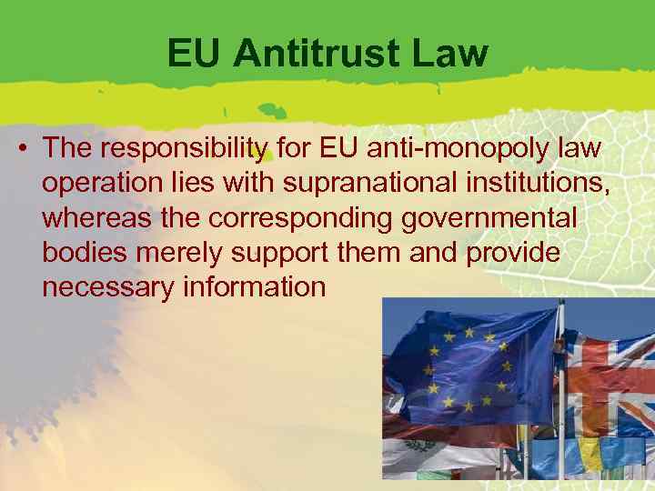 EU Antitrust Law • The responsibility for EU anti-monopoly law operation lies with supranational