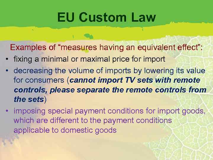 EU Custom Law Examples of “measures having an equivalent effect”: • fixing a minimal