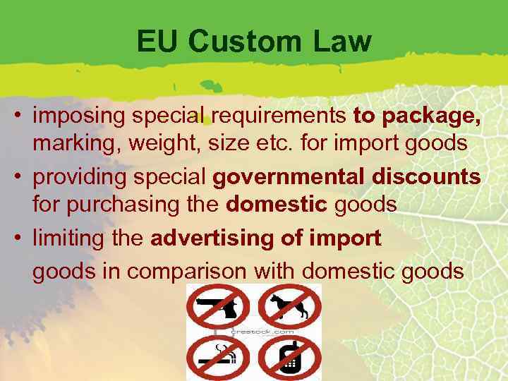 EU Custom Law • imposing special requirements to package, marking, weight, size etc. for