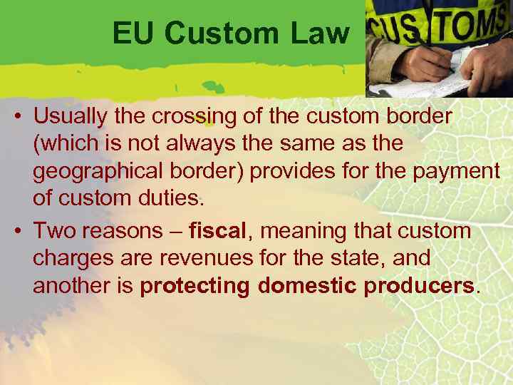 EU Custom Law • Usually the crossing of the custom border (which is not