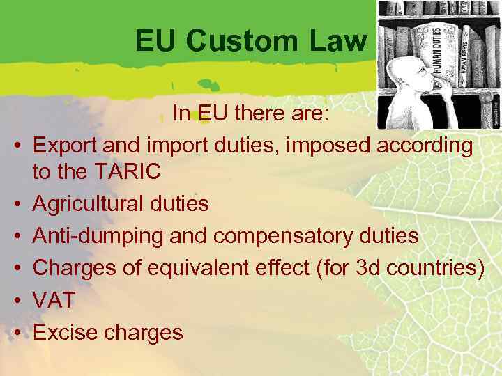 EU Custom Law • • • In EU there are: Export and import duties,