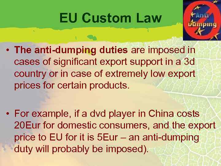 EU Custom Law • The anti-dumping duties are imposed in cases of significant export