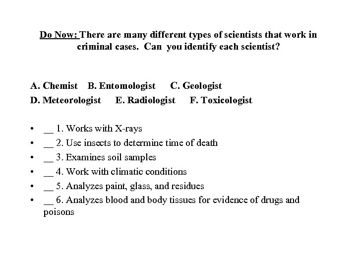 Do Now: There are many different types of scientists that work in criminal cases.