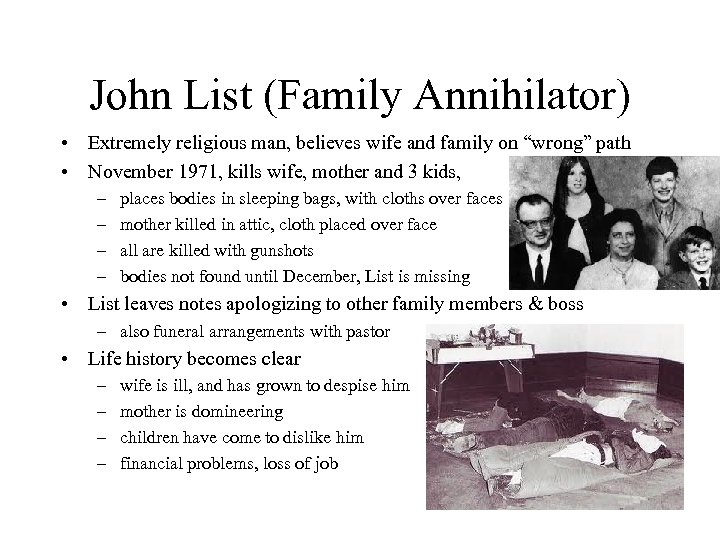 John List (Family Annihilator) • Extremely religious man, believes wife and family on “wrong”