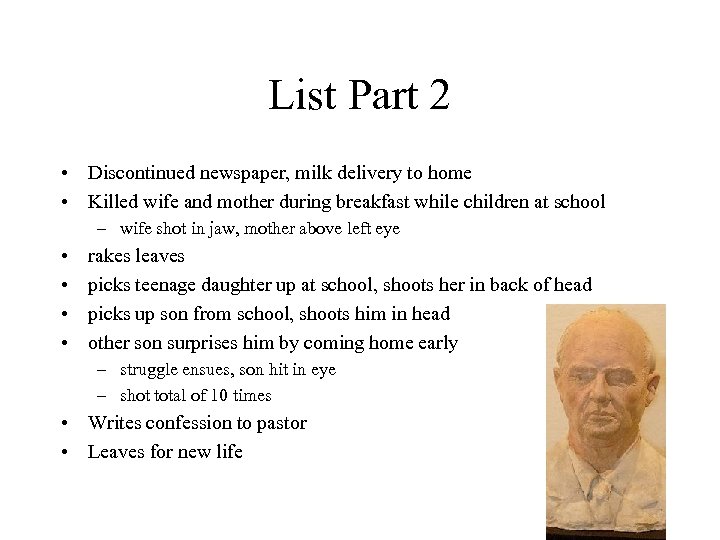 List Part 2 • Discontinued newspaper, milk delivery to home • Killed wife and