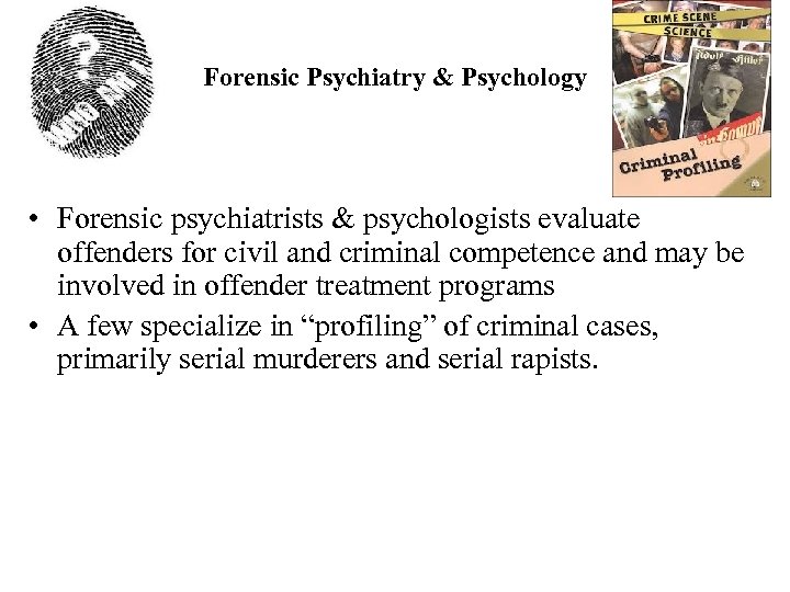 Forensic Psychiatry & Psychology • Forensic psychiatrists & psychologists evaluate offenders for civil and