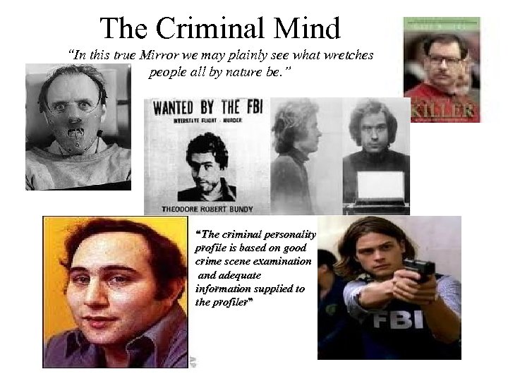 The Criminal Mind “In this true Mirror we may plainly see what wretches people