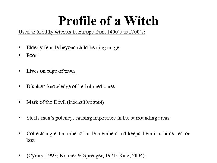 Profile of a Witch Used to identify witches in Europe from 1400’s to 1700’s: