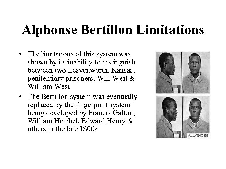 Alphonse Bertillon Limitations • The limitations of this system was shown by its inability