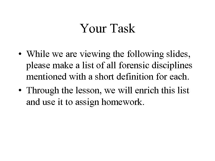 Your Task • While we are viewing the following slides, please make a list