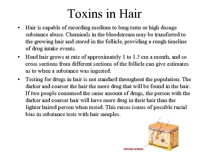 Toxins in Hair • Hair is capable of recording medium to long-term or high
