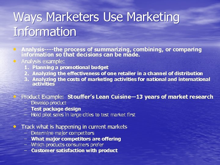 Ways Marketers Use Marketing Information • Analysis----the process of summarizing, combining, or comparing •