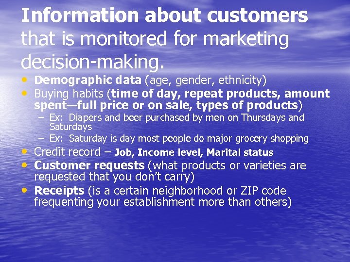 Information about customers that is monitored for marketing decision-making. • Demographic data (age, gender,