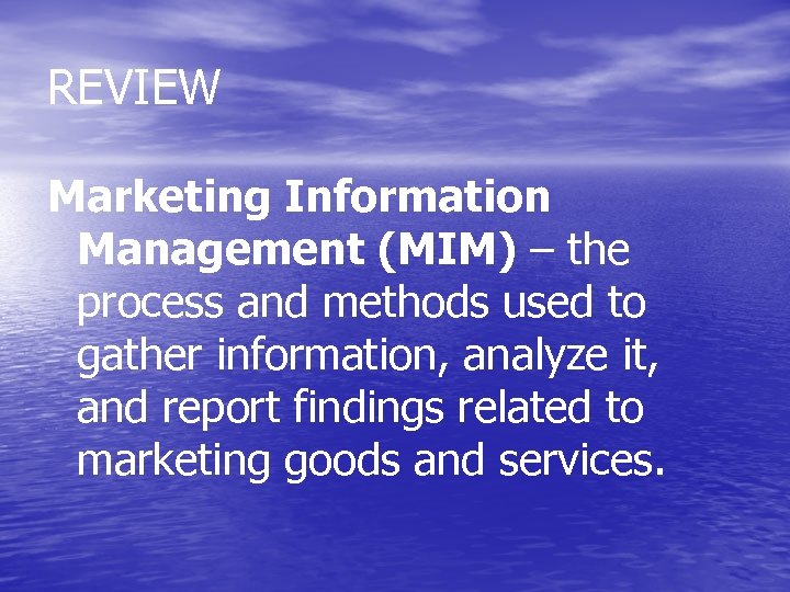 REVIEW Marketing Information Management (MIM) – the process and methods used to gather information,