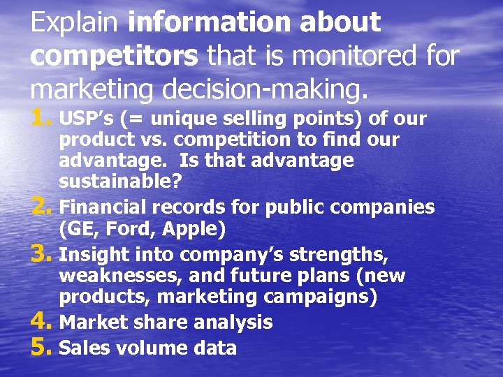 Explain information about competitors that is monitored for marketing decision-making. 1. USP’s (= unique