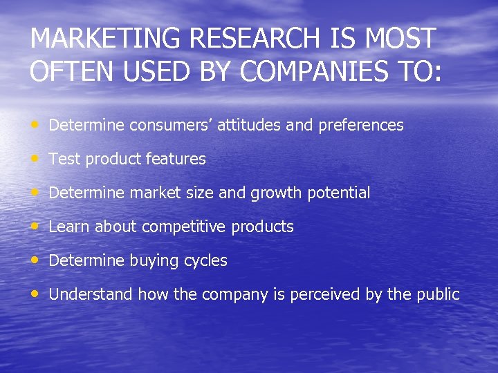 MARKETING RESEARCH IS MOST OFTEN USED BY COMPANIES TO: • Determine consumers’ attitudes and