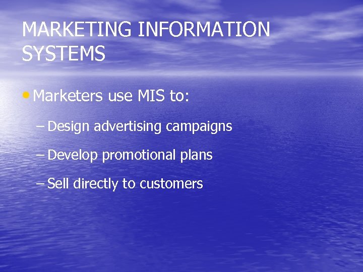 MARKETING INFORMATION SYSTEMS • Marketers use MIS to: – Design advertising campaigns – Develop