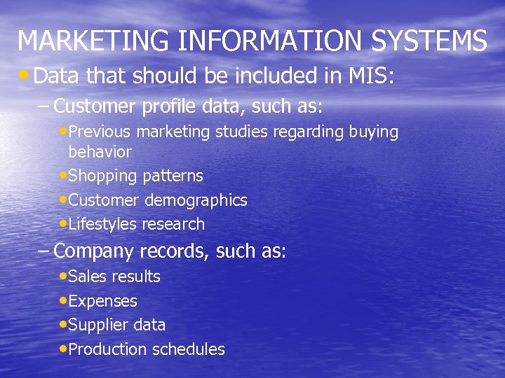 MARKETING INFORMATION SYSTEMS • Data that should be included in MIS: – Customer profile