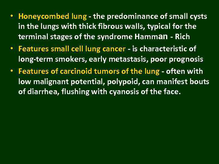  • Honeycombed lung - the predominance of small cysts in the lungs with