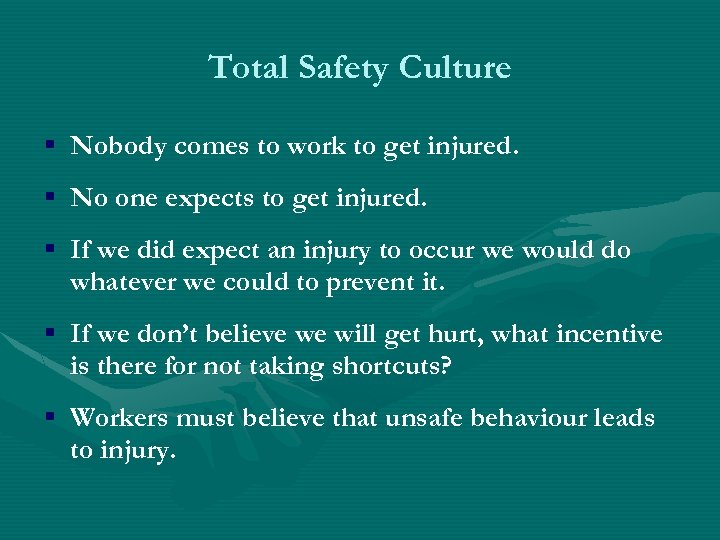 Total Safety Culture § Nobody comes to work to get injured. § No one