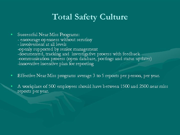 Total Safety Culture • Successful Near Miss Programs: - encourage openness without scrutiny -