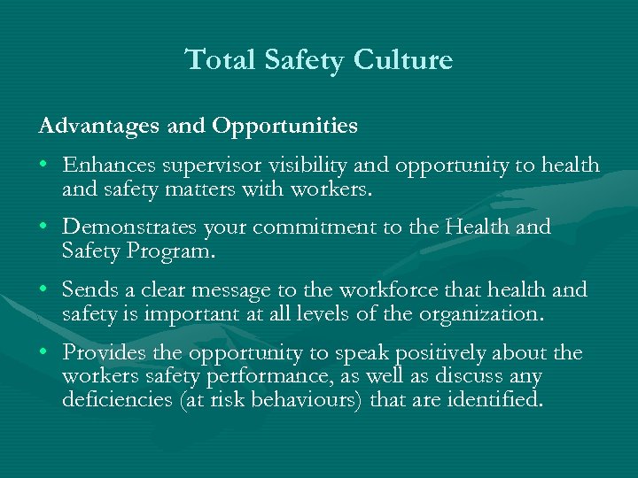 Total Safety Culture Advantages and Opportunities • Enhances supervisor visibility and opportunity to health