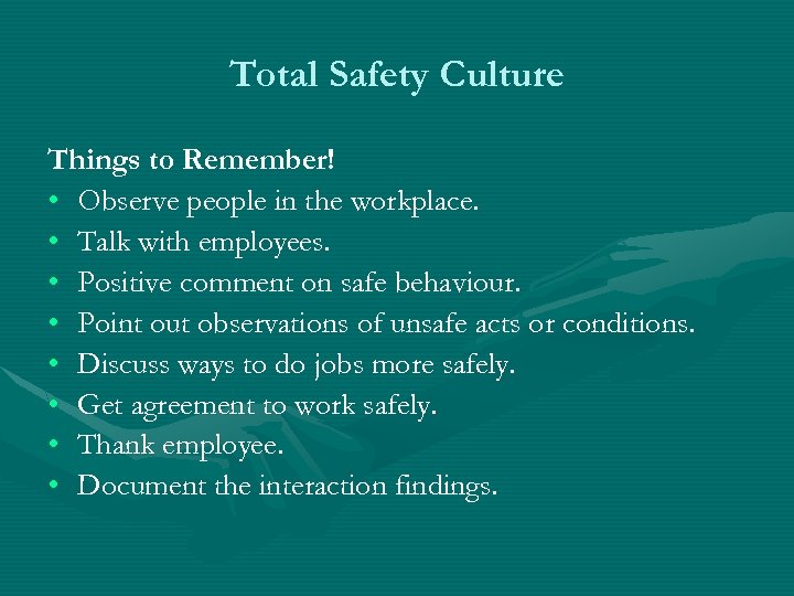 Total Safety Culture Things to Remember! • Observe people in the workplace. • Talk